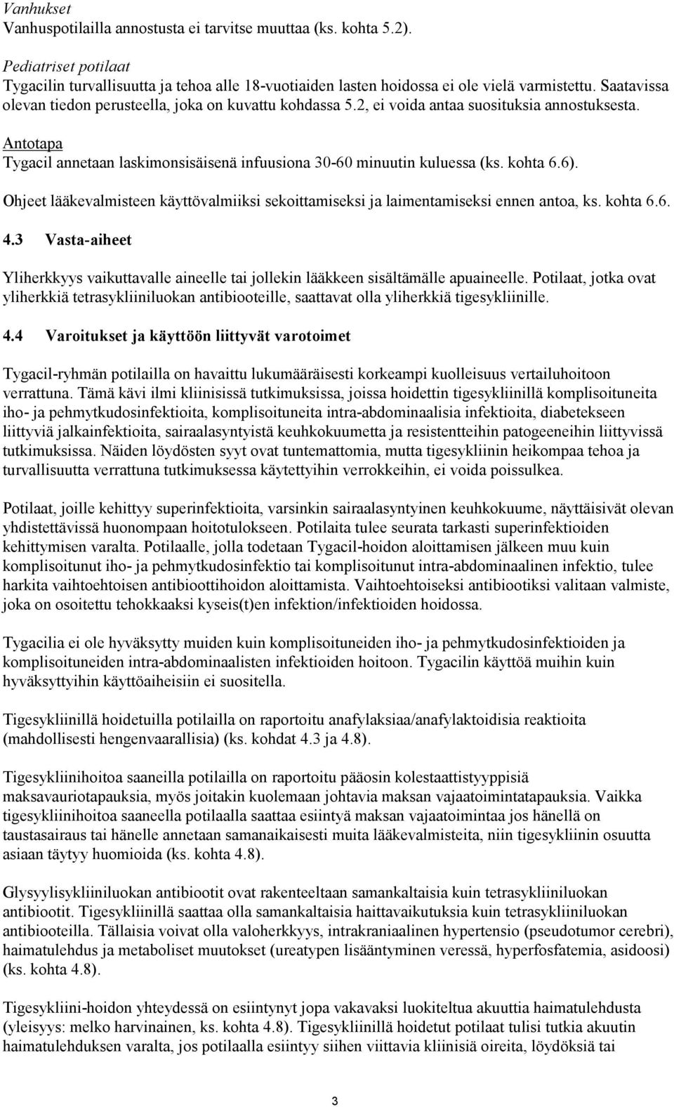 kohta 6.6). Ohjeet lääkevalmisteen käyttövalmiiksi sekoittamiseksi ja laimentamiseksi ennen antoa, ks. kohta 6.6. 4.