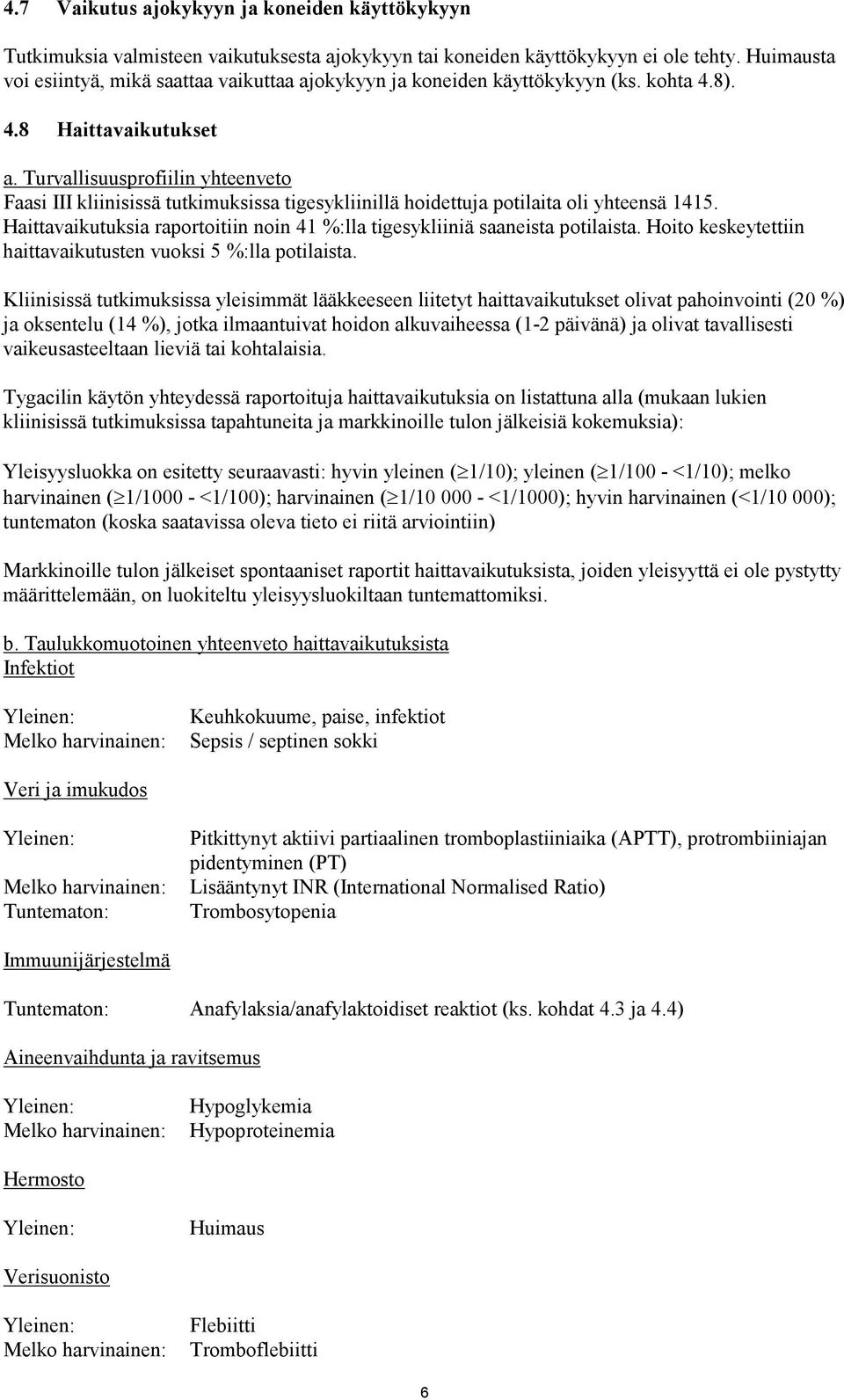 Turvallisuusprofiilin yhteenveto Faasi III kliinisissä tutkimuksissa tigesykliinillä hoidettuja potilaita oli yhteensä 1415.