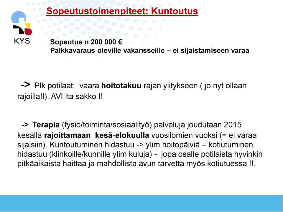 ! -> Terapia (fysio/toiminta/sosiaalityö) palveluja joudutaan 2015 kesällä rajoittamaan kesä-elokuulla vuosilomien vuoksi (= ei varaa