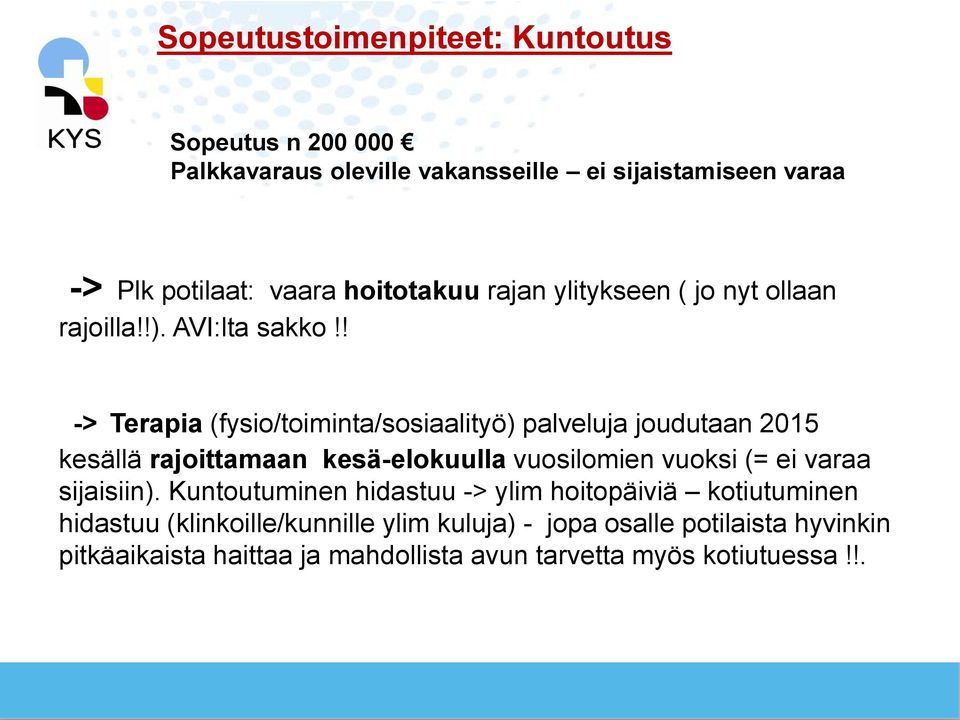 ! -> Terapia (fysio/toiminta/sosiaalityö) palveluja joudutaan 2015 kesällä rajoittamaan kesä-elokuulla vuosilomien vuoksi (= ei varaa