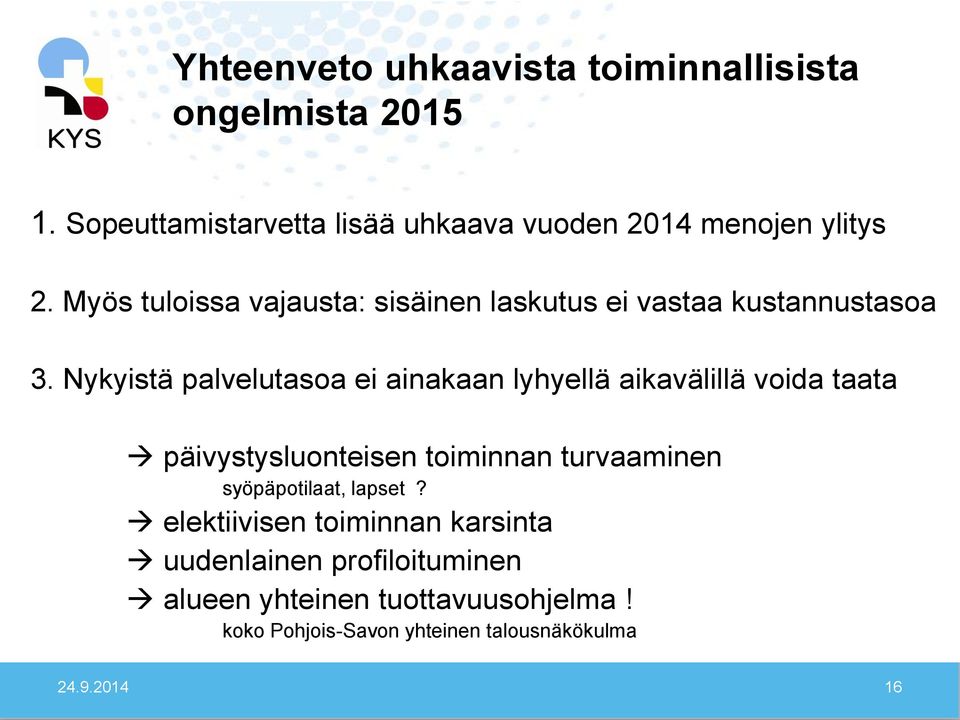 Myös tuloissa vajausta: sisäinen laskutus ei vastaa kustannustasoa 3.