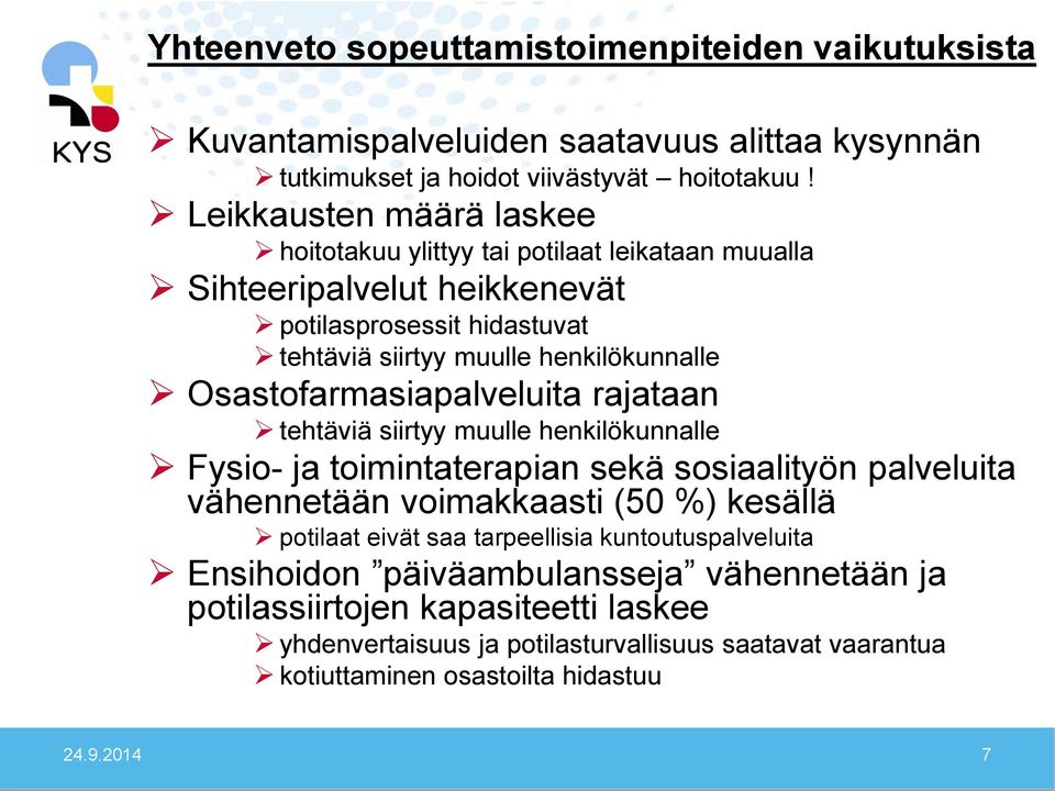 Osastofarmasiapalveluita rajataan tehtäviä siirtyy muulle henkilökunnalle Fysio- ja toimintaterapian sekä sosiaalityön palveluita vähennetään voimakkaasti (50 %) kesällä potilaat