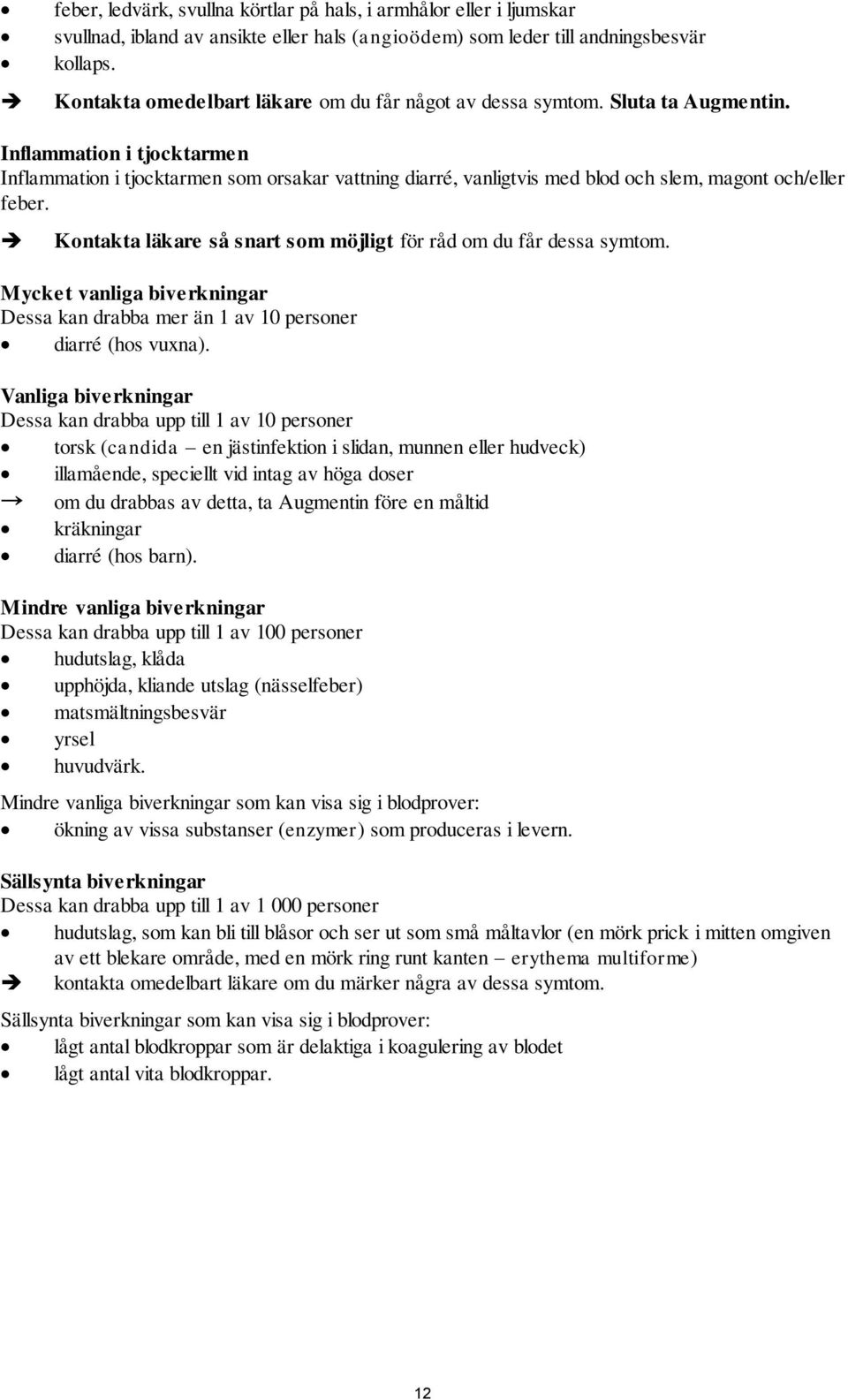 Inflammation i tjocktarmen Inflammation i tjocktarmen som orsakar vattning diarré, vanligtvis med blod och slem, magont och/eller feber.