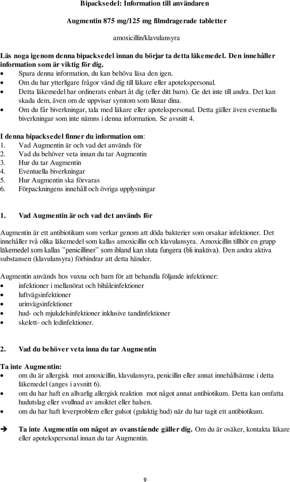 Detta läkemedel har ordinerats enbart åt dig (eller ditt barn). Ge det inte till andra. Det kan skada dem, även om de uppvisar symtom som liknar dina.