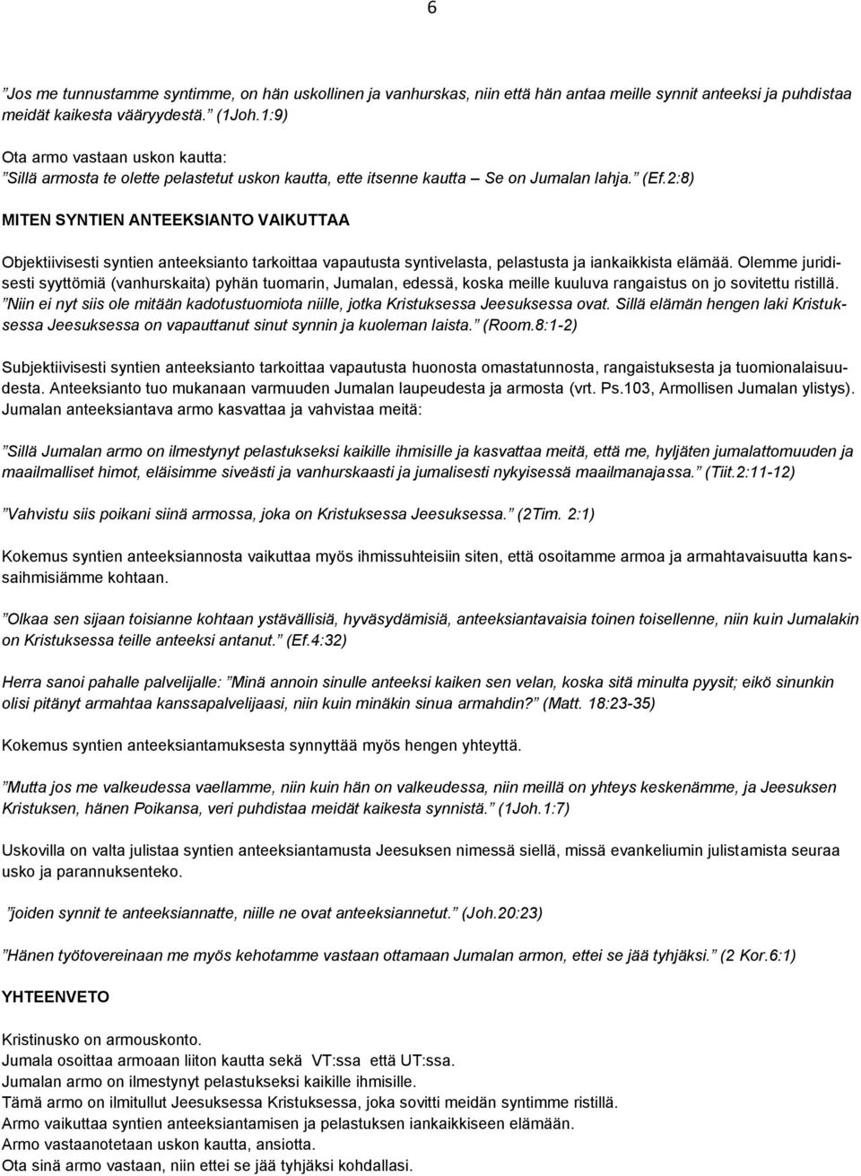 2:8) MITEN SYNTIEN ANTEEKSIANTO VAIKUTTAA Objektiivisesti syntien anteeksianto tarkoittaa vapautusta syntivelasta, pelastusta ja iankaikkista elämää.