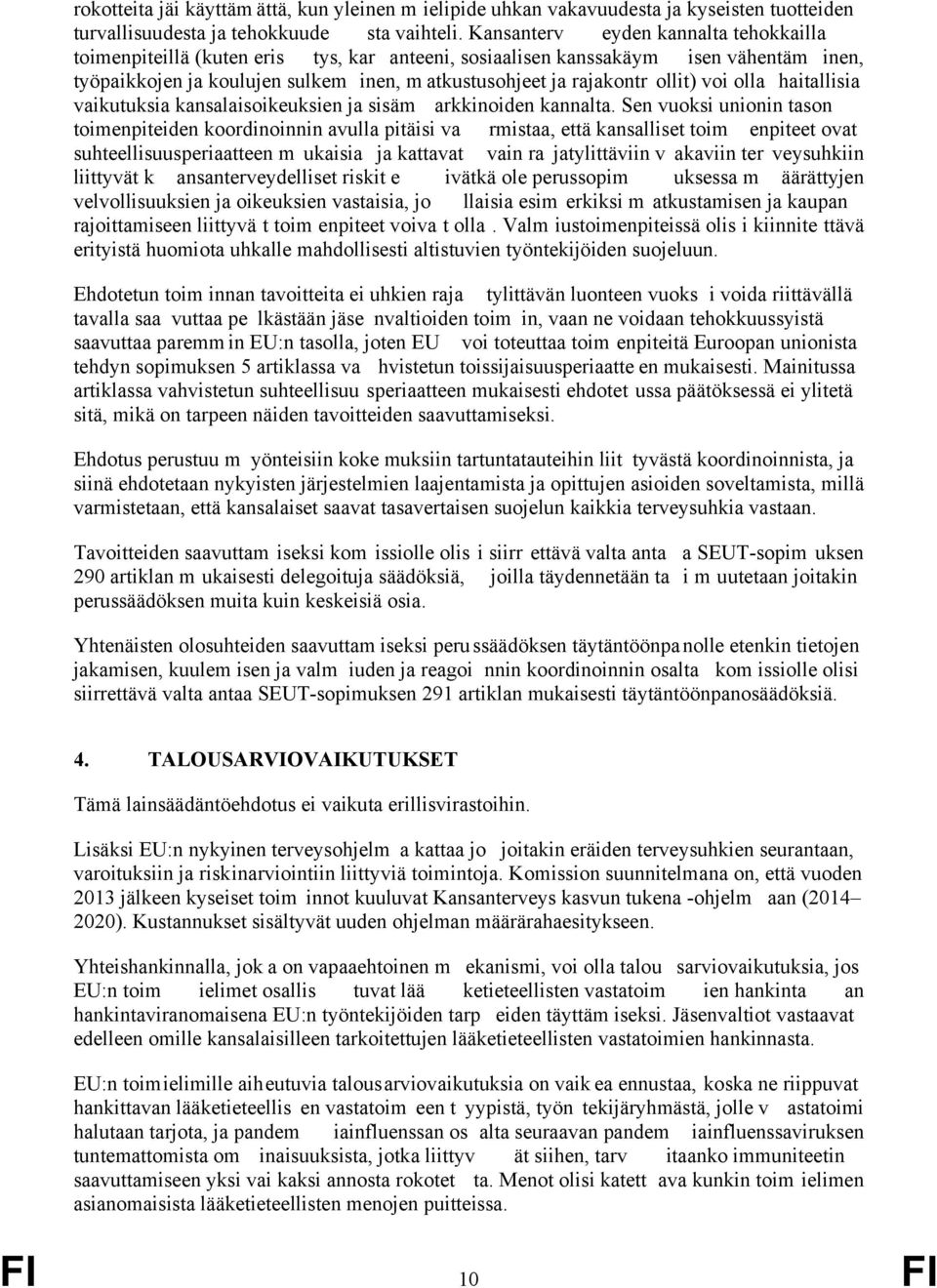 ollit) voi olla haitallisia vaikutuksia kansalaisoikeuksien ja sisäm arkkinoiden kannalta.