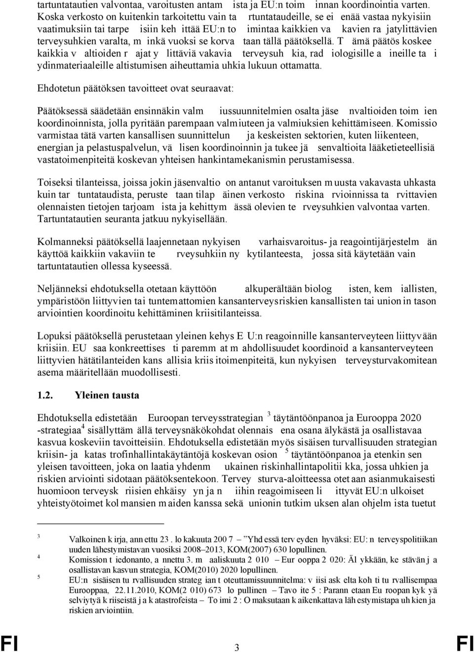varalta, m inkä vuoksi se korva taan tällä päätöksellä.