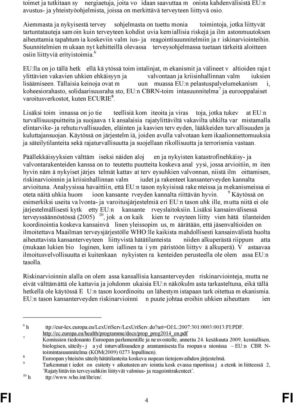 tapahtum ia koskeviin valm ius- ja reagointisuunnitelmiin ja r iskinarviointeihin.