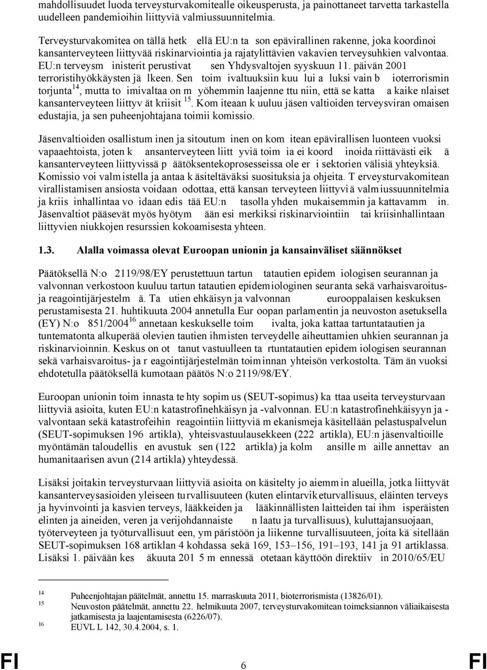 EU:n terveysm inisterit perustivat sen Yhdysvaltojen syyskuun 11. päivän 2001 terroristihyökkäysten jä lkeen.