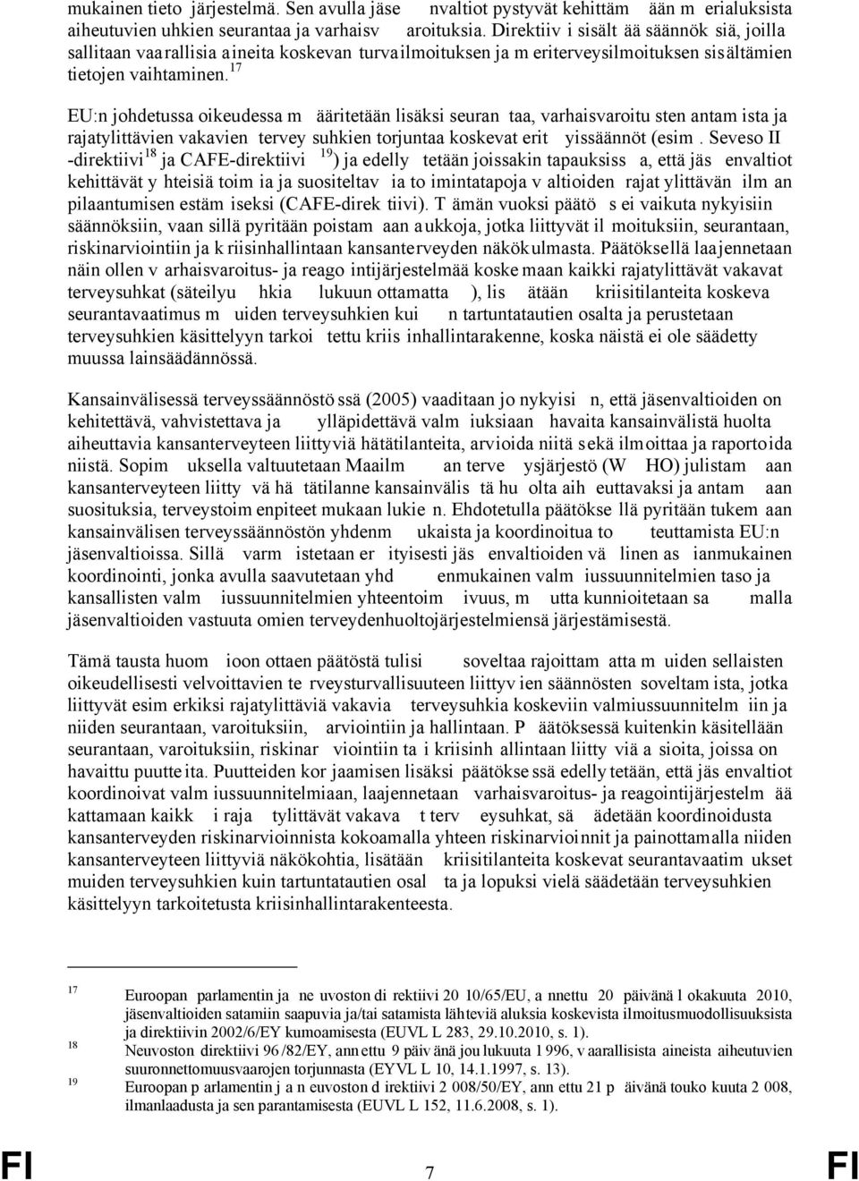 17 EU:n johdetussa oikeudessa m ääritetään lisäksi seuran taa, varhaisvaroitu sten antam ista ja rajatylittävien vakavien tervey suhkien torjuntaa koskevat erit yissäännöt (esim.