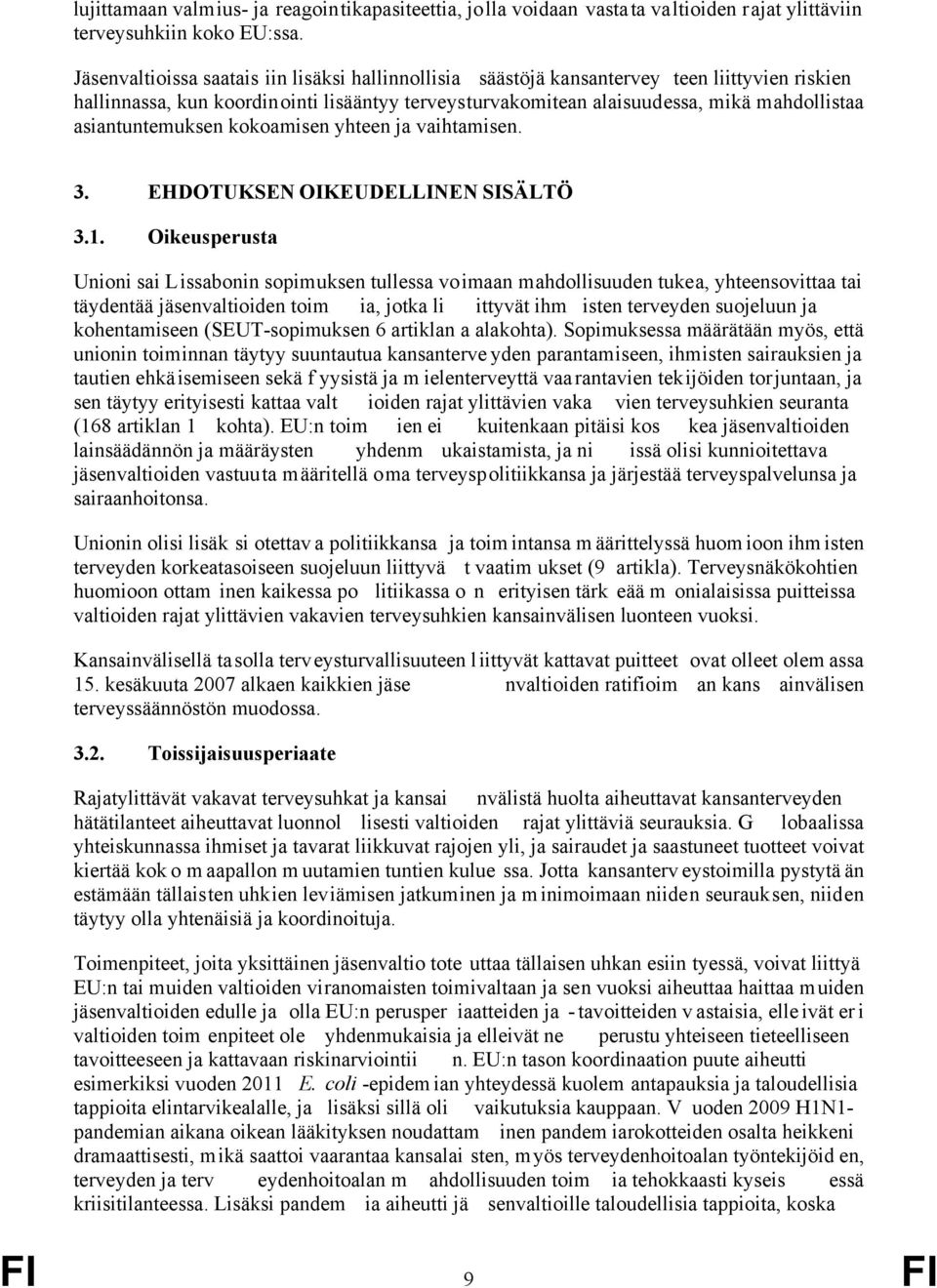 asiantuntemuksen kokoamisen yhteen ja vaihtamisen. 3. EHDOTUKSEN OIKEUDELLINEN SISÄLTÖ 3.1.