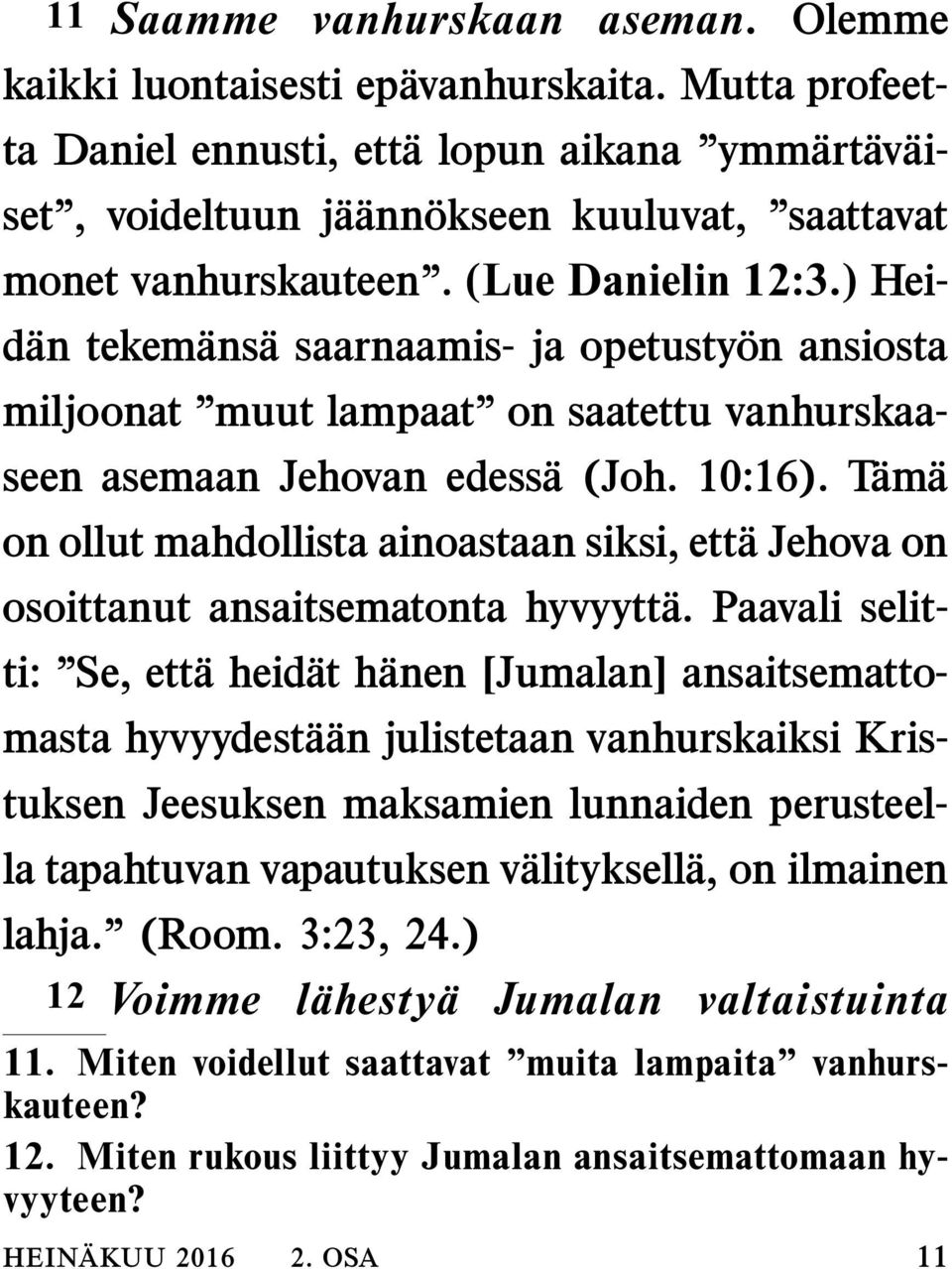 ) Heidan tekemans a saarnaamis- ja opetustyon ansiosta miljoonat muut lampaat on saatettu vanhurskaaseen asemaan Jehovan edessa (Joh. 10:16).