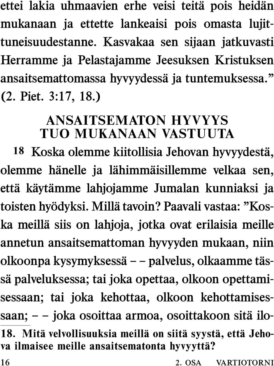 ) ANSAITSEMATON HYVYYS TUO MUKANAAN VASTUUTA 18 Koska olemme kiitollisia Jehovan hyvyydest a, olemme h anelle ja l ahimm aisillemme velkaa sen, ett ak ayt amme lahjojamme Jumalan kunniaksi ja toisten