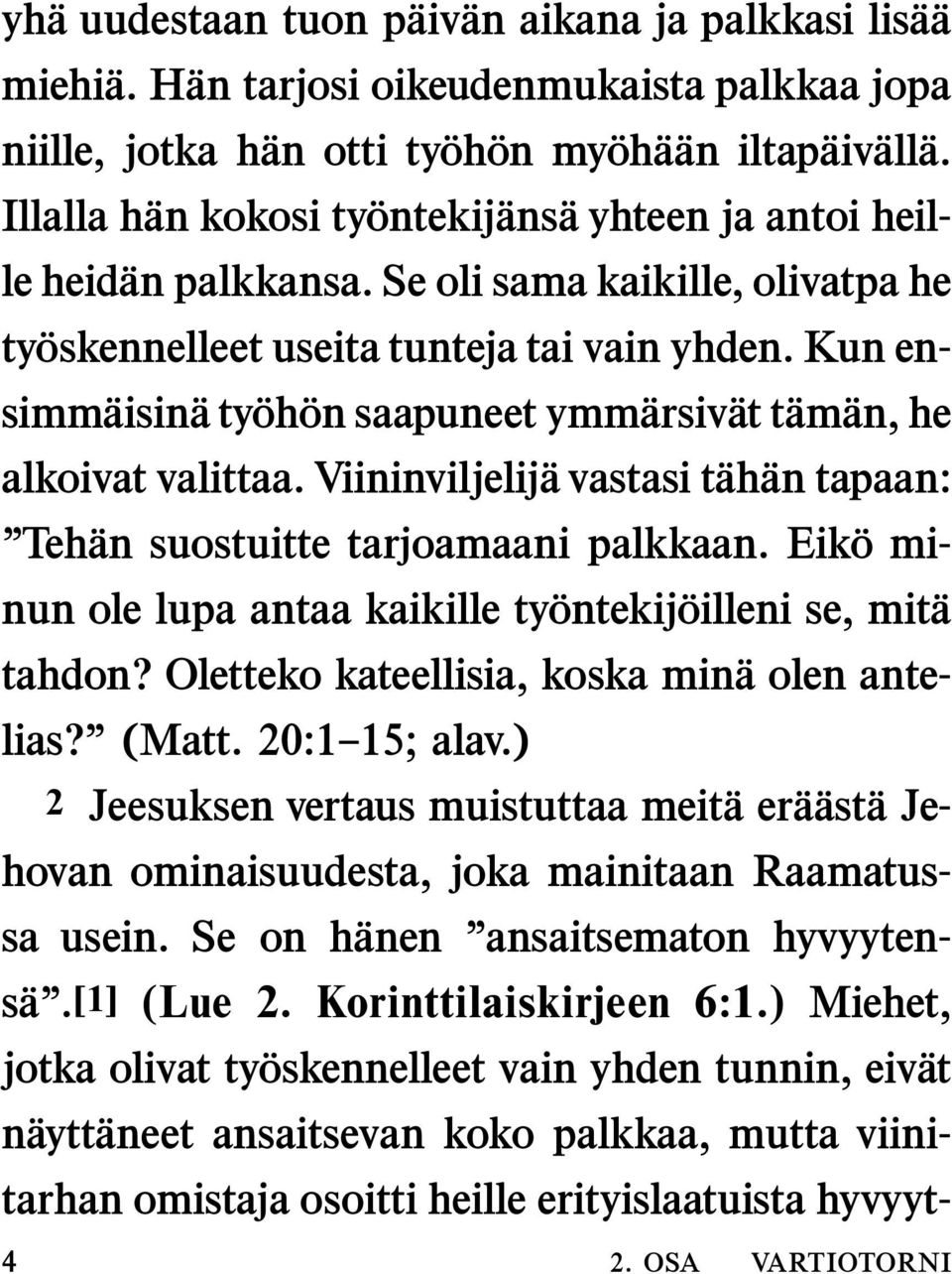 Kun ensimm aisin aty oh on saapuneet ymm arsiv at t am an, he alkoivat valittaa. Viininviljelij a vastasi t ah an tapaan: Teh an suostuitte tarjoamaani palkkaan.