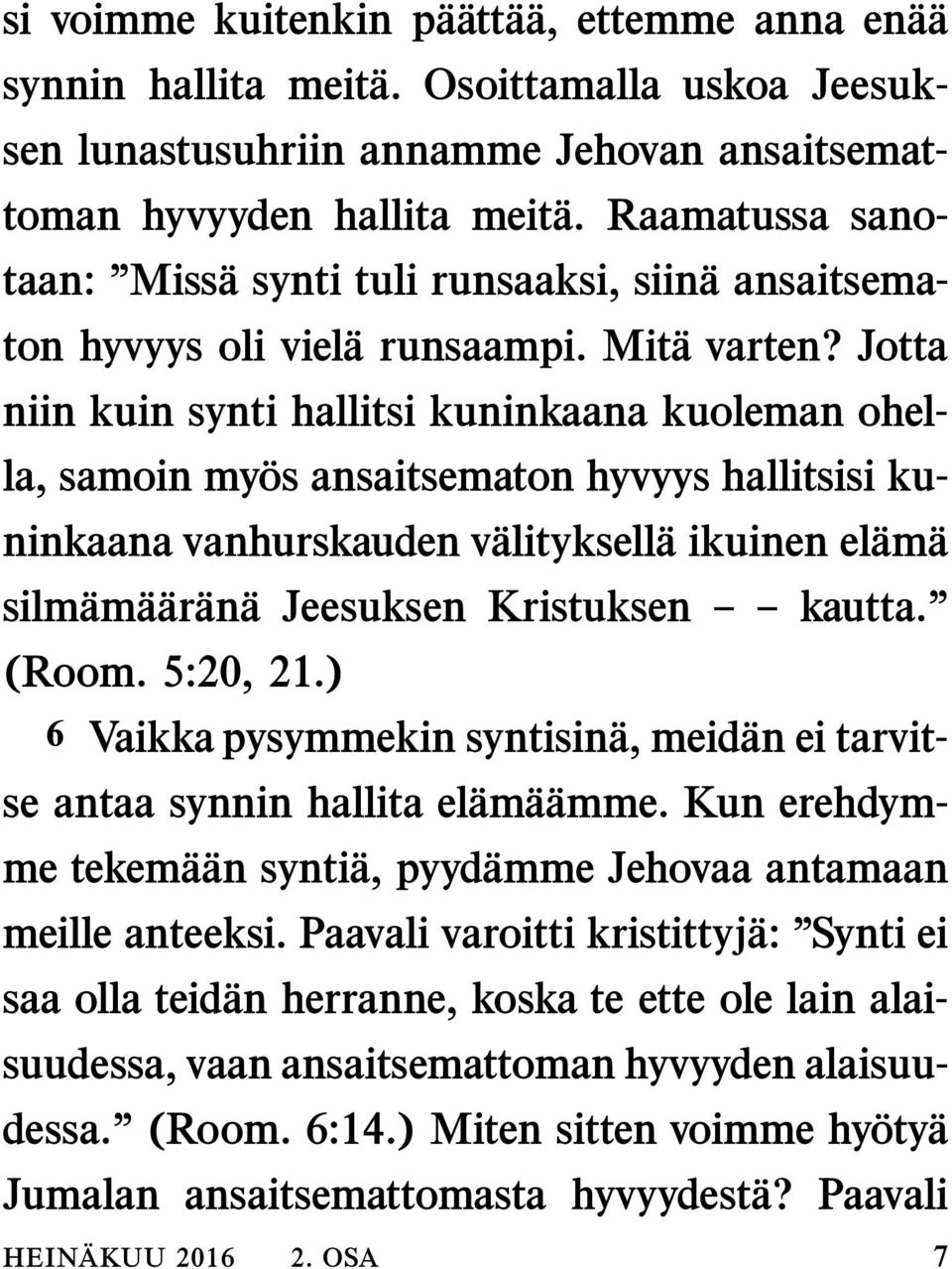 Jotta niin kuin synti hallitsi kuninkaana kuoleman ohella, samoin my os ansaitsematon hyvyys hallitsisi kuninkaana vanhurskauden v alityksell a ikuinen el am a silm am a ar an a Jeesuksen Kristuksen