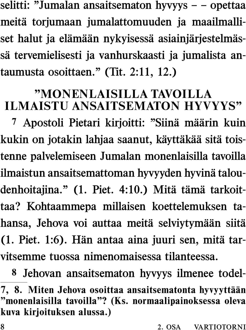 ) MONENLAISILLA TAVOILLA ILMAISTU ANSAITSEMATON HYVYYS 7 Apostoli Pietari kirjoitti: Siin am a arin kuin kukin on jotakin lahjaa saanut, k aytt ak a asit atoistenne palvelemiseen Jumalan