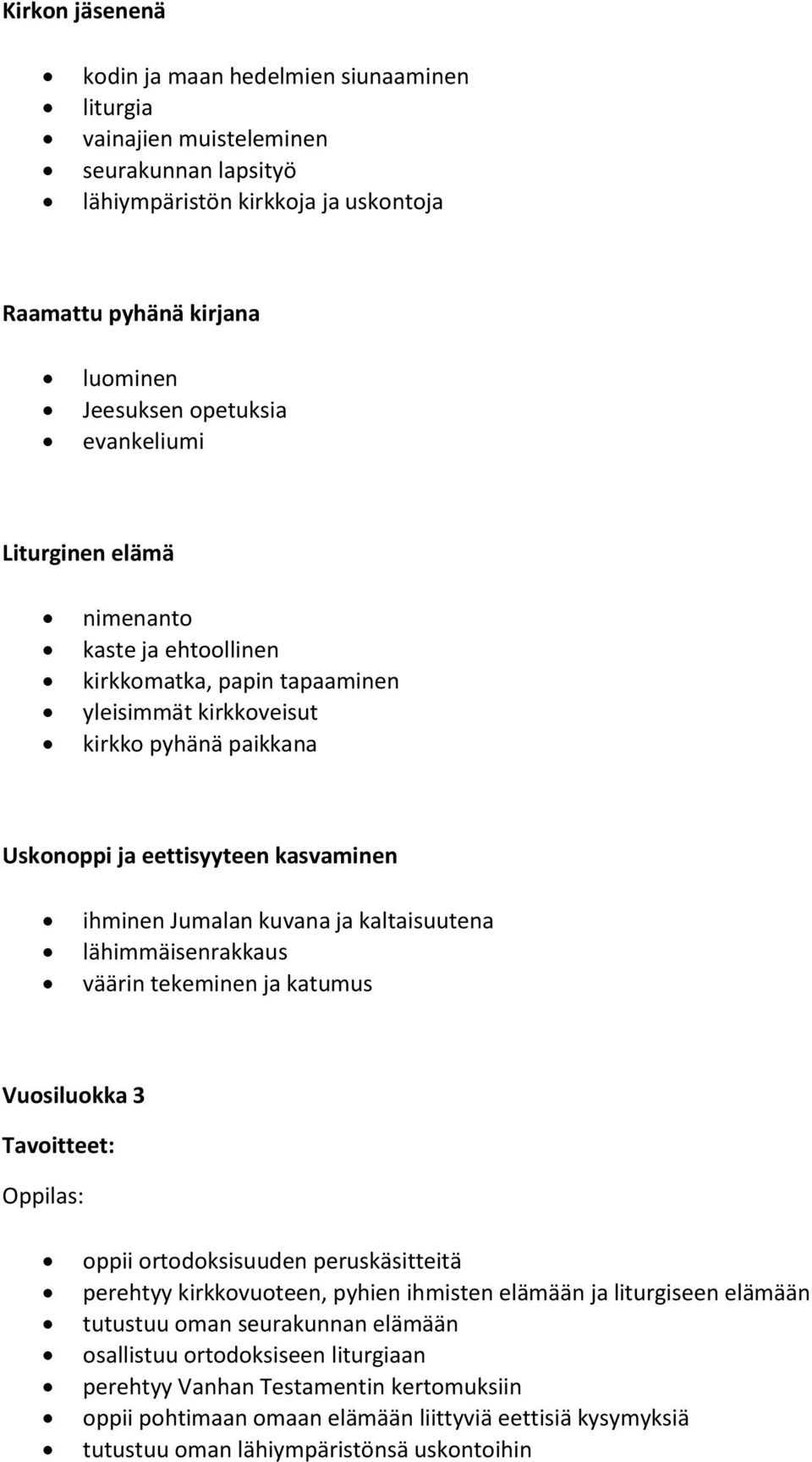 kaltaisuutena lähimmäisenrakkaus väärin tekeminen ja katumus Vuosiluokka 3 Tavoitteet: : oppii ortodoksisuuden peruskäsitteitä perehtyy kirkkovuoteen, pyhien ihmisten elämään ja liturgiseen elämään