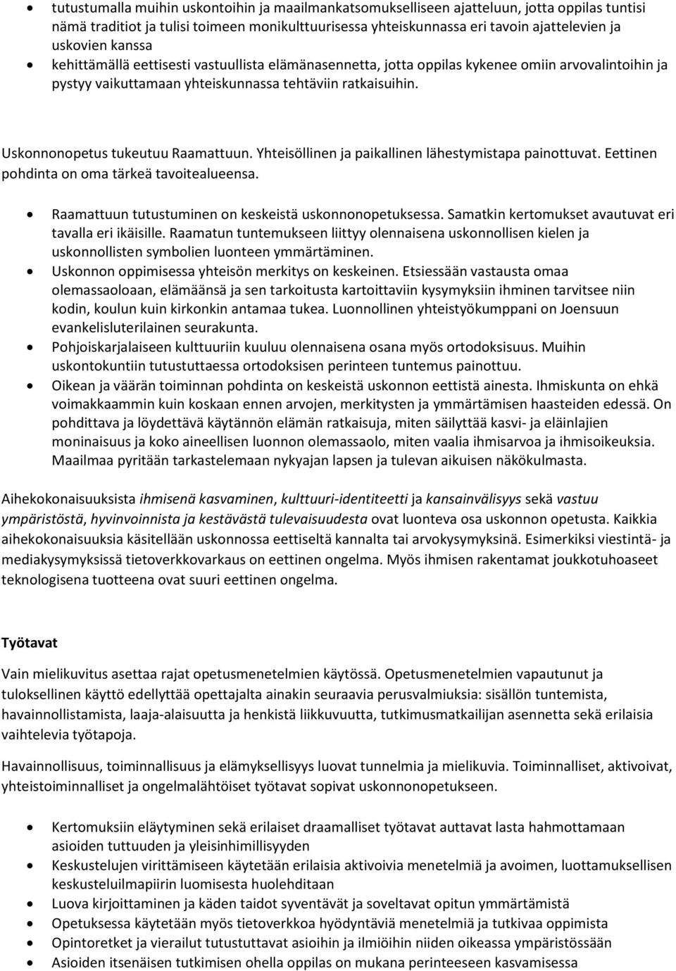 Uskonnonopetus tukeutuu Raamattuun. Yhteisöllinen ja paikallinen lähestymistapa painottuvat. Eettinen pohdinta on oma tärkeä tavoitealueensa. Raamattuun tutustuminen on keskeistä uskonnonopetuksessa.