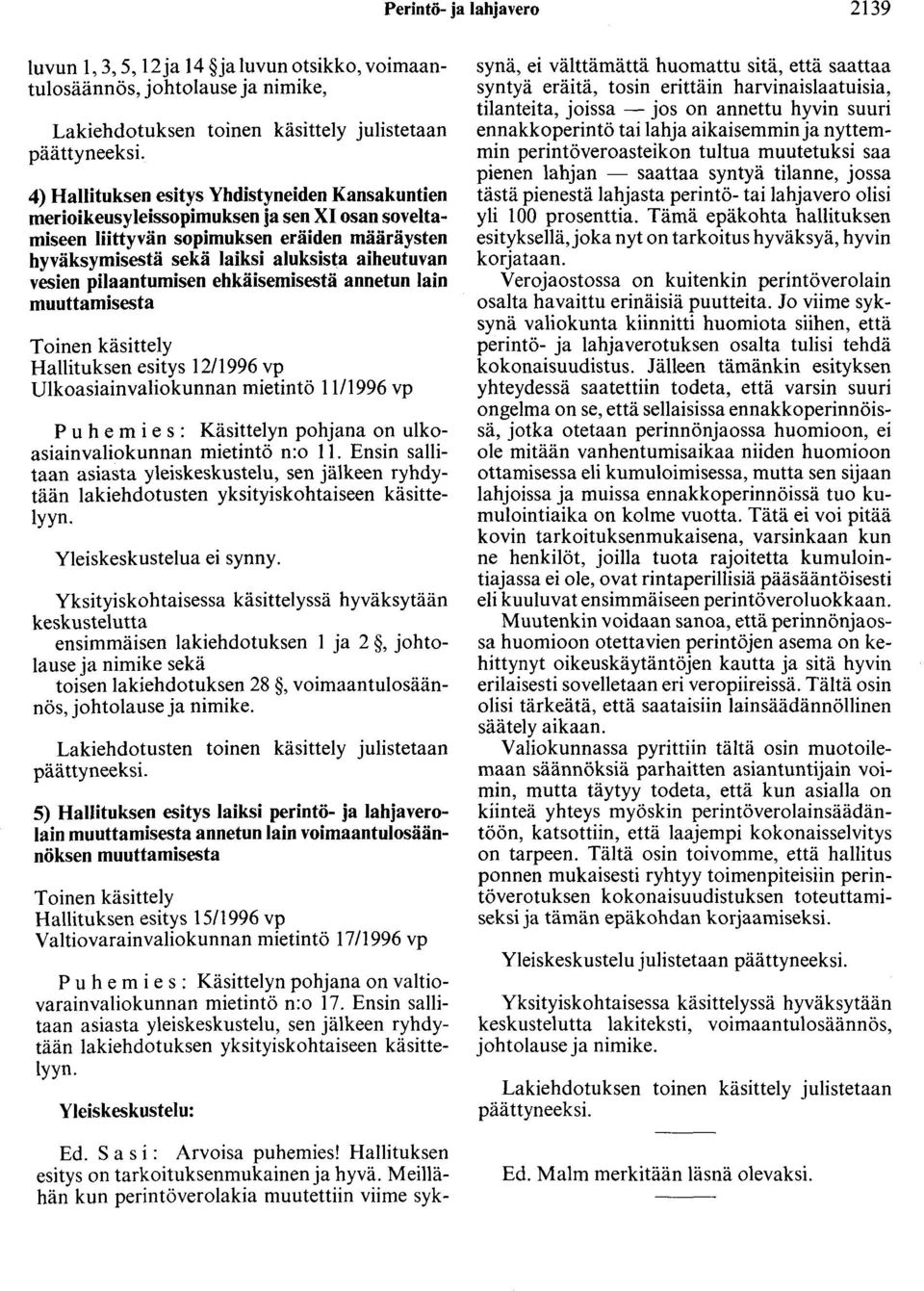 pilaantomisen ehkäisemisestä annetun lain muuttamisesta Toinen käsittely Hallituksen esitys 12/1996 vp Ulkoasiainvaliokunnan mietintö 11/1996 vp P u h e m i e s : Käsittelyn pohjana on