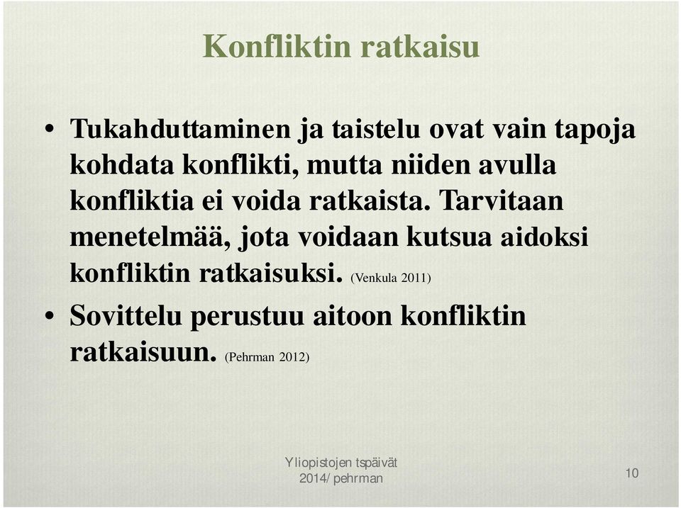 Tarvitaan menetelmää, jota voidaan kutsua aidoksi konfliktin ratkaisuksi.