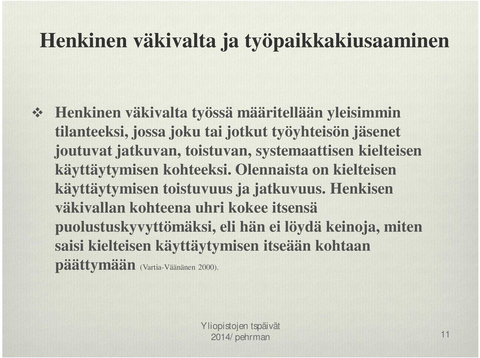 Olennaista on kielteisen käyttäytymisen toistuvuus ja jatkuvuus.