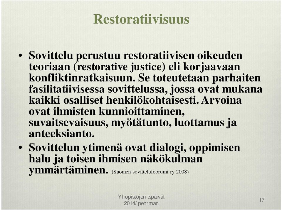 Se toteutetaan parhaiten fasilitatiivisessa sovittelussa, jossa ovat mukana kaikki osalliset henkilökohtaisesti.