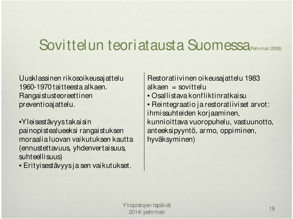Yleisestävyys takaisin painopistealueeksi rangaistuksen moraalia luovan vaikutuksen kautta (ennustettavuus, yhdenvertaisuus, suhteellisuus)