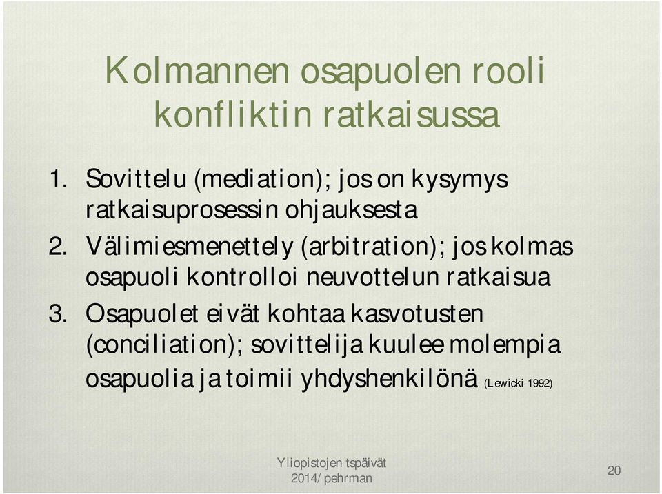 Välimiesmenettely (arbitration); jos kolmas osapuoli kontrolloi neuvottelun ratkaisua