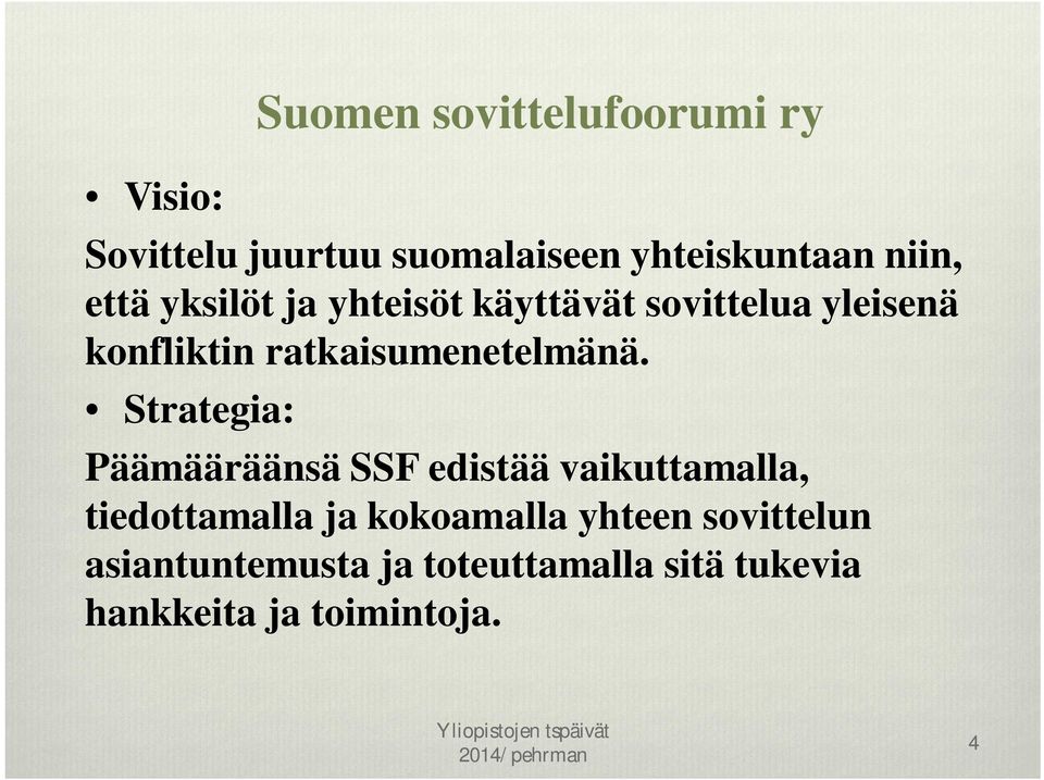 Strategia: Päämääräänsä SSF edistää vaikuttamalla, tiedottamalla ja kokoamalla yhteen