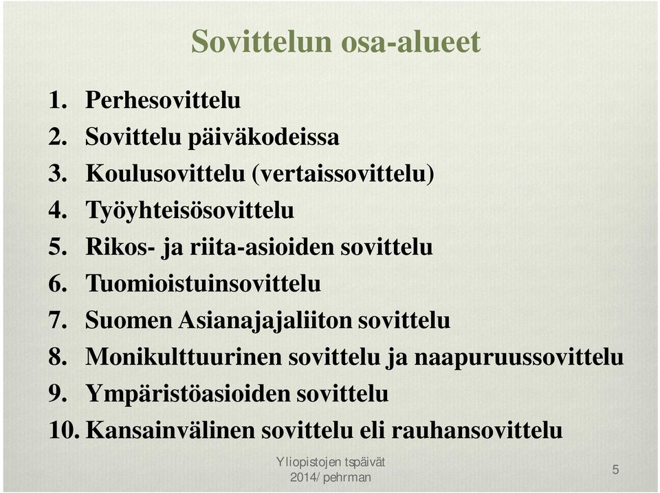Rikos- ja riita-asioiden sovittelu 6. Tuomioistuinsovittelu 7.