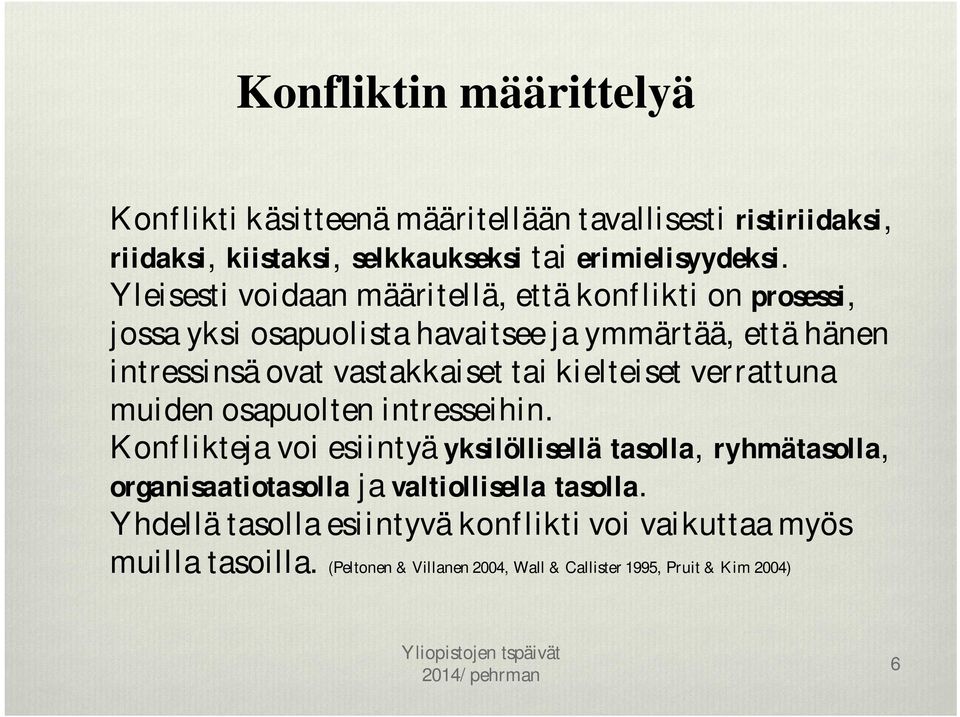 kielteiset verrattuna muiden osapuolten intresseihin.