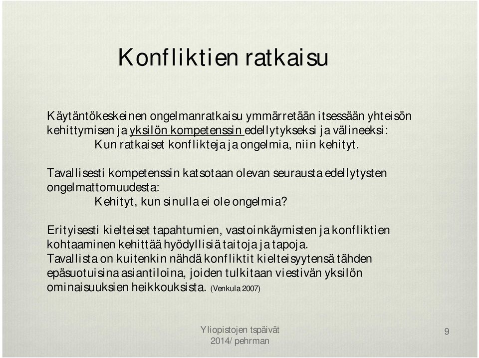 Tavallisesti kompetenssin katsotaan olevan seurausta edellytysten ongelmattomuudesta: Kehityt, kun sinulla ei ole ongelmia?