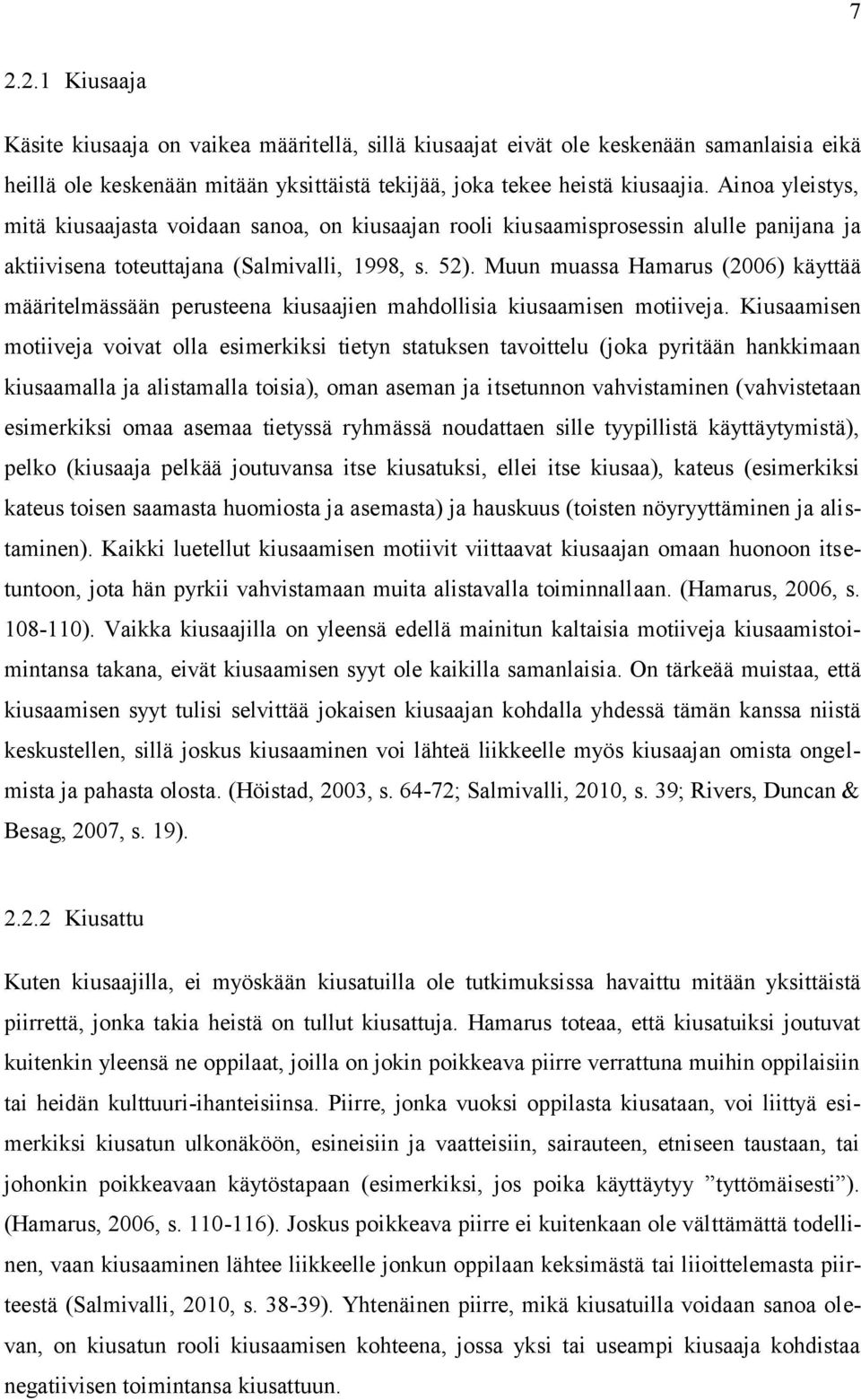 Muun muassa Hamarus (2006) käyttää määritelmässään perusteena kiusaajien mahdollisia kiusaamisen motiiveja.