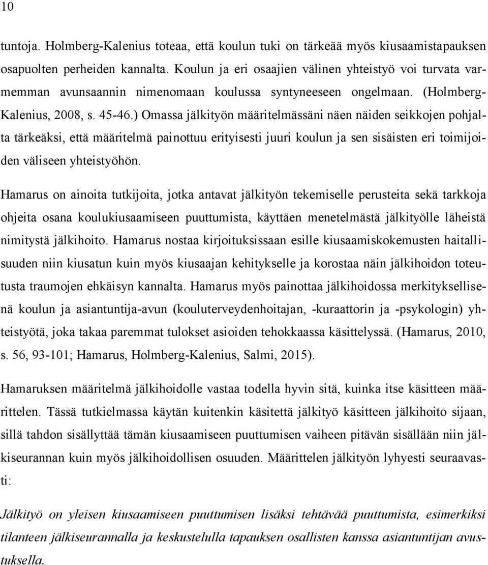 ) Omassa jälkityön määritelmässäni näen näiden seikkojen pohjalta tärkeäksi, että määritelmä painottuu erityisesti juuri koulun ja sen sisäisten eri toimijoiden väliseen yhteistyöhön.