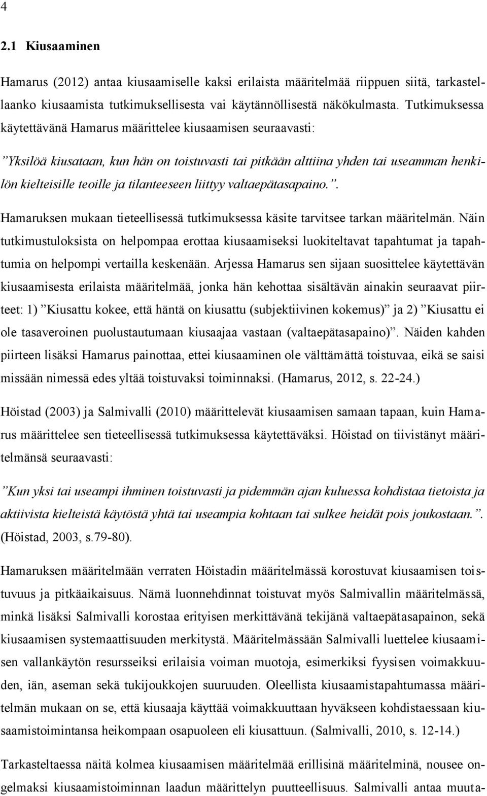 liittyy valtaepätasapaino.. Hamaruksen mukaan tieteellisessä tutkimuksessa käsite tarvitsee tarkan määritelmän.