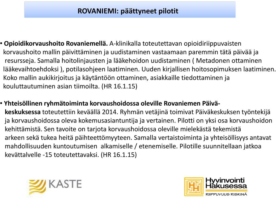 Koko mallin aukikirjoitus ja käytäntöön ottaminen, asiakkaille tiedottaminen ja kouluttautuminen asian tiimoilta. (HR 16