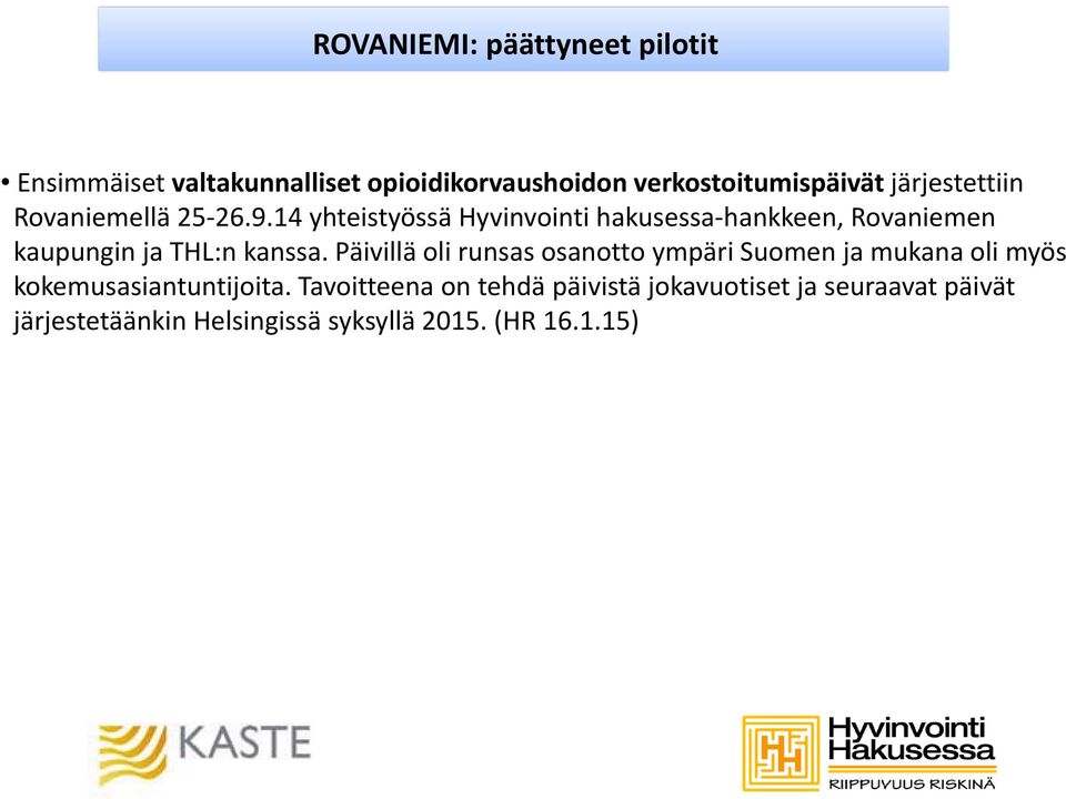 Päivillä oli runsas osanotto ympäri Suomen ja mukana oli myös kokemusasiantuntijoita.