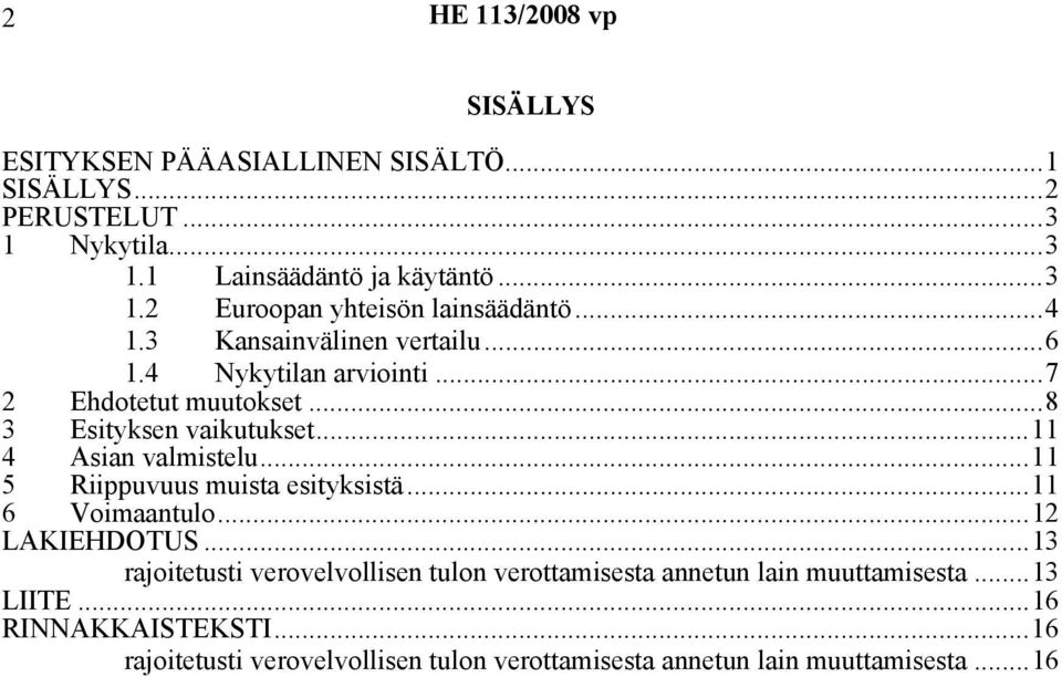 ..11 5 Riippuvuus muista esityksistä...11 6 Voimaantulo...12 LAKIEHDOTUS.