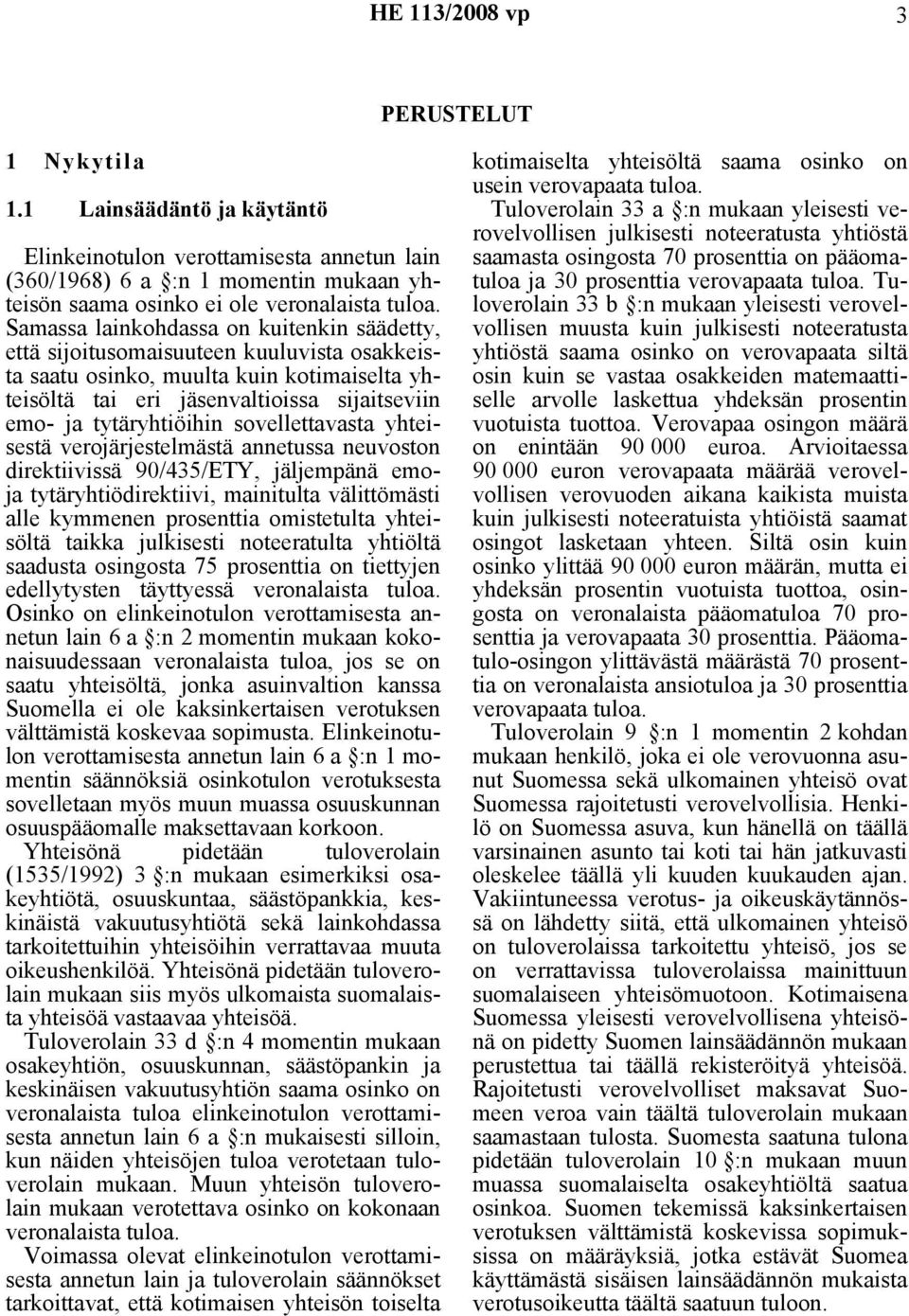 tytäryhtiöihin sovellettavasta yhteisestä verojärjestelmästä annetussa neuvoston direktiivissä 90/435/ETY, jäljempänä emoja tytäryhtiödirektiivi, mainitulta välittömästi alle kymmenen prosenttia