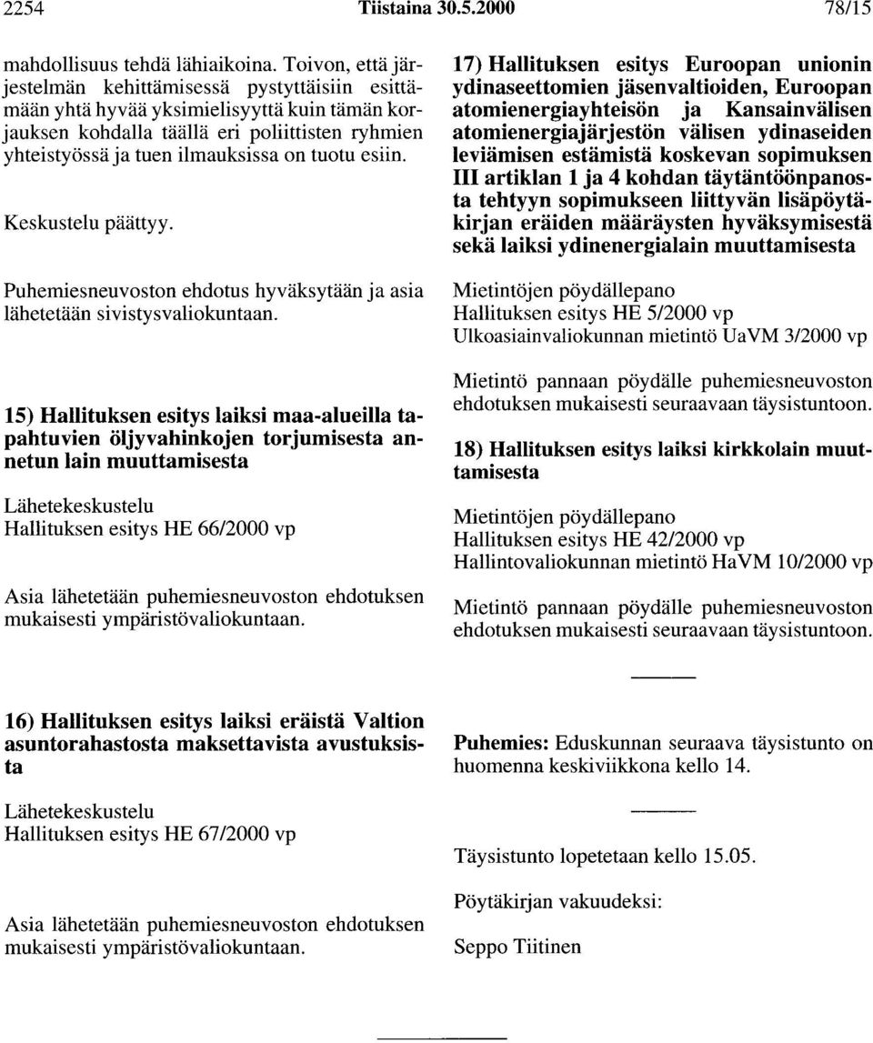 esiin. Keskustelu päättyy. Puhemiesneuvoston ehdotus hyväksytään ja asia lähetetään sivistysvaliokuntaan.