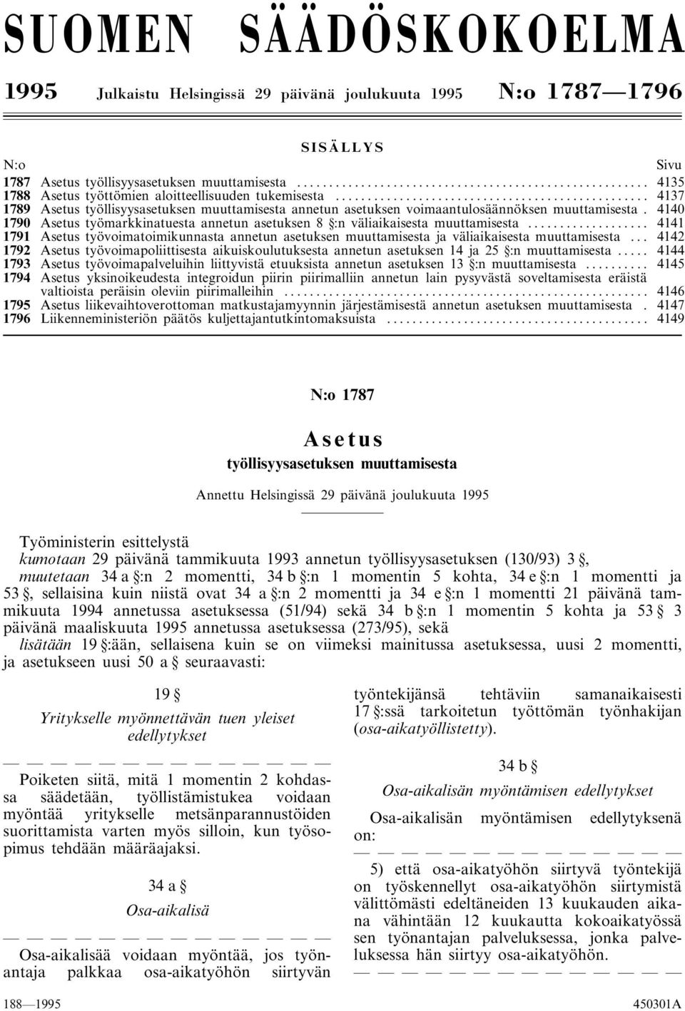 .. 4141 1791 työvoimatoimikunnasta annetun asetuksen muuttamisesta ja väliaikaisesta muuttamisesta... 4142 1792 työvoimapoliittisesta aikuiskoulutuksesta annetun asetuksen 14 ja 25 :n muuttamisesta.