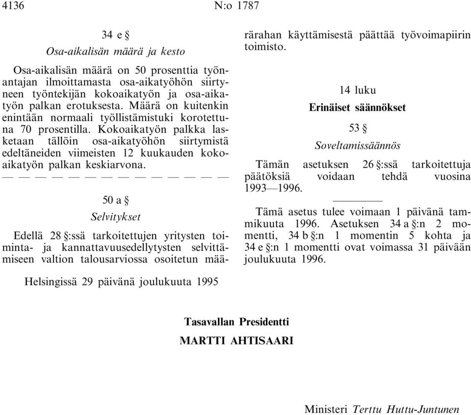 Kokoaikatyön palkka lasketaan tällöin osa-aikatyöhön siirtymistä edeltäneiden viimeisten 12 kuukauden kokoaikatyön palkan keskiarvona.