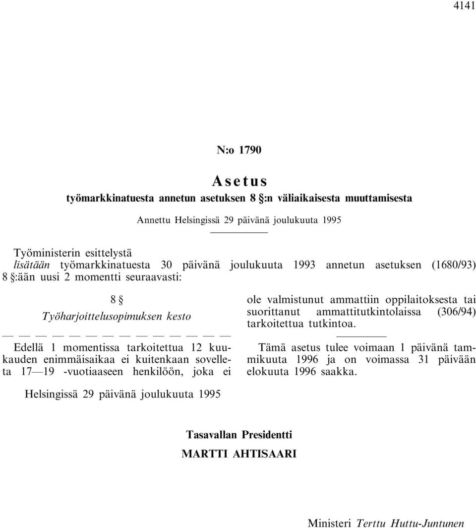 tarkoitettua 12 kuukauden enimmäisaikaa ei kuitenkaan sovelleta 17 19 -vuotiaaseen henkilöön, joka ei ole valmistunut ammattiin oppilaitoksesta