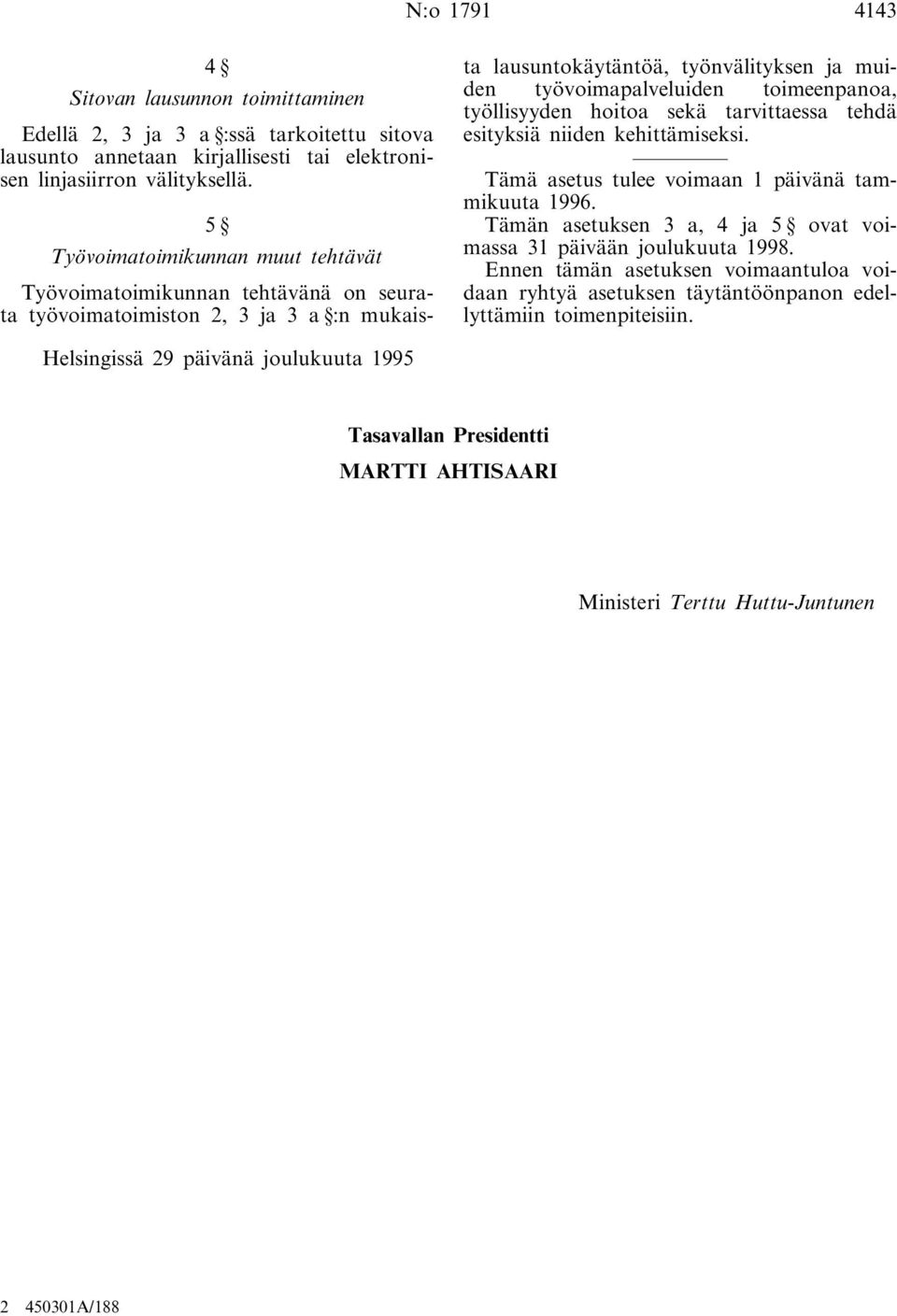 työvoimapalveluiden toimeenpanoa, työllisyyden hoitoa sekä tarvittaessa tehdä esityksiä niiden kehittämiseksi. 1996.