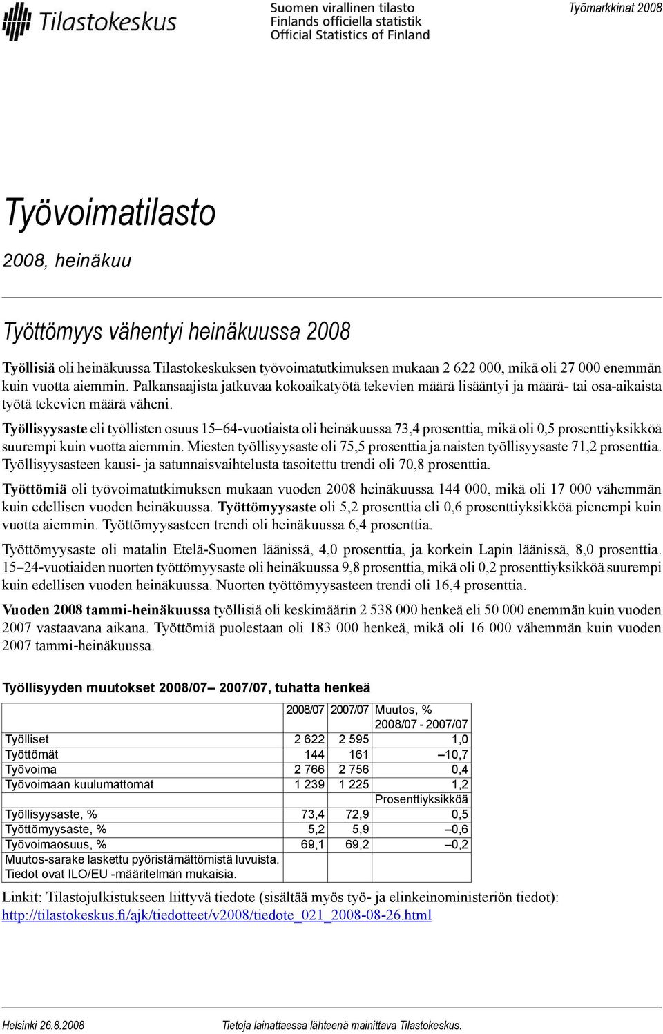 Työllisyysaste eli työllisten osuus 15 64-vuotiaista oli heinäkuussa 73,4 prosenttia, mikä oli 0,5 prosenttiyksikköä suurempi kuin vuotta aiemmin.
