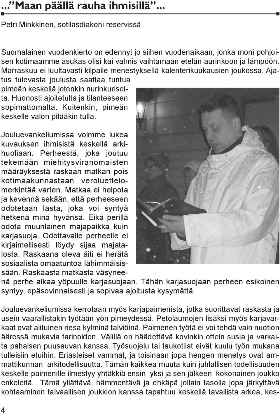 Marraskuu ei luultavasti kilpaile menestyksellä kalenterikuukausien joukossa. Ajatus tulevasta joulusta saattaa tuntua pimeän keskellä jotenkin nurinkuriselta.
