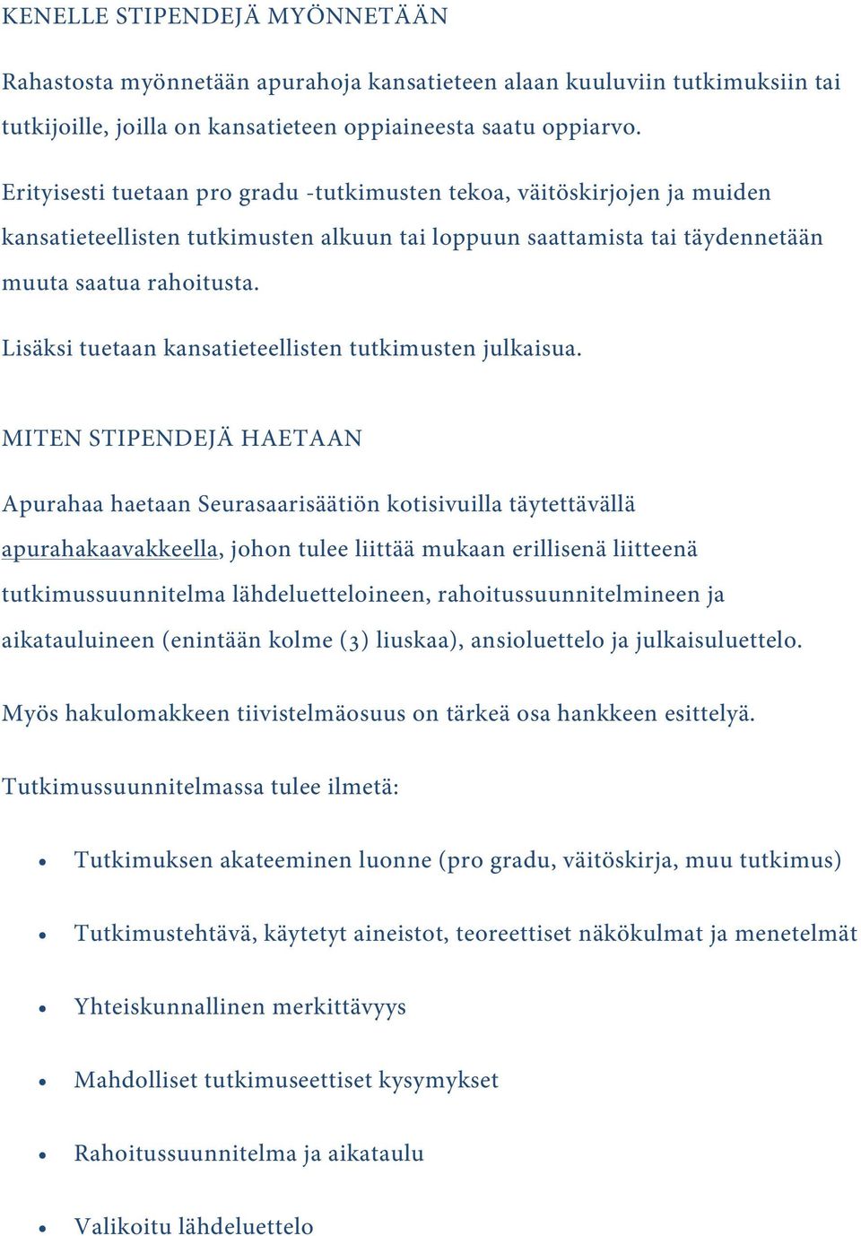 Lisäksi tuetaan kansatieteellisten tutkimusten julkaisua.