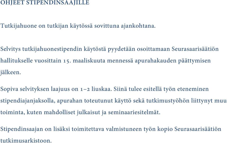 maaliskuuta mennessä apurahakauden päättymisen jälkeen. Sopiva selvityksen laajuus on 1 2 liuskaa.