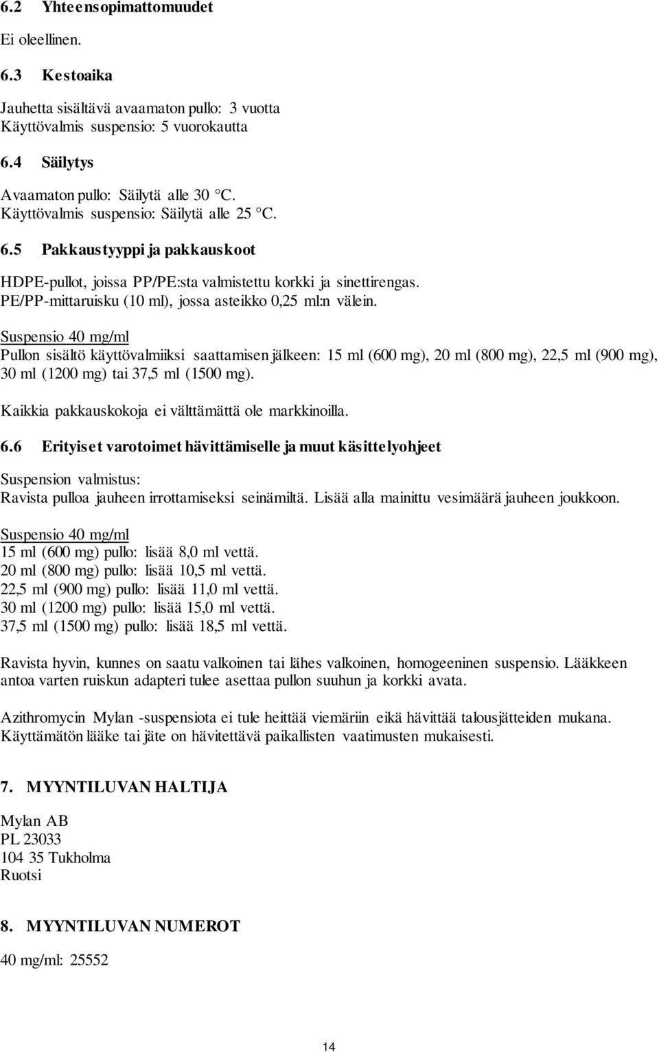 PE/PP-mittaruisku (10 ml), jossa asteikko 0,25 ml:n välein.