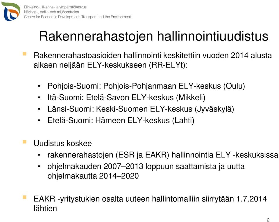 ELY-keskus (Jyväskylä) Etelä-Suomi: Hämeen ELY-keskus (Lahti) Uudistus koskee k rakennerahastojen (ESR ja EAKR) hallinnointia ELY